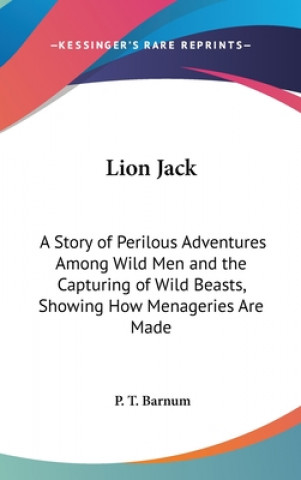 Książka LION JACK: A STORY OF PERILOUS ADVENTURE P. T. BARNUM