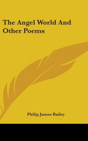 Carte Angel World And Other Poems Philip James Bailey