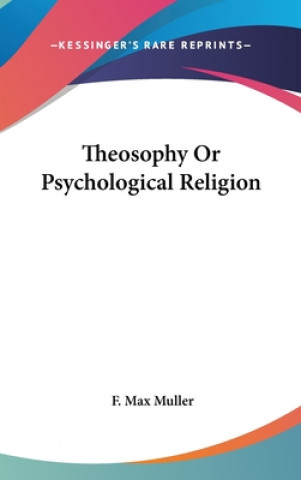 Книга Theosophy Or Psychological Religion F. Max Muller