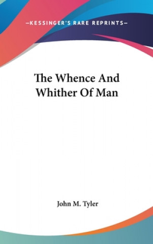 Carte THE WHENCE AND WHITHER OF MAN JOHN M. TYLER