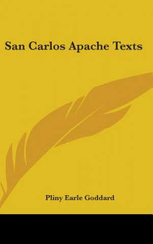Könyv SAN CARLOS APACHE TEXTS PLINY EARLE GODDARD