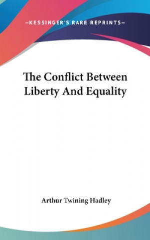 Book THE CONFLICT BETWEEN LIBERTY AND EQUALIT ARTHUR TWINI HADLEY