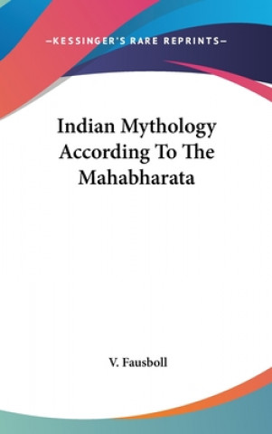 Kniha INDIAN MYTHOLOGY ACCORDING TO THE MAHABH V. FAUSBOLL