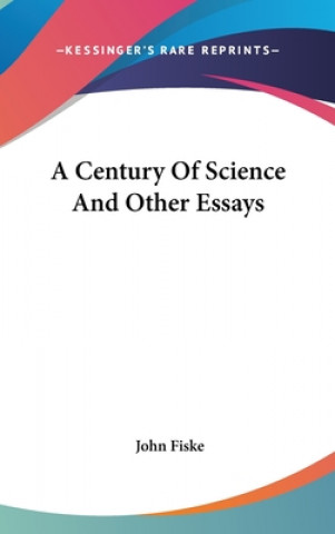 Kniha A CENTURY OF SCIENCE AND OTHER ESSAYS JOHN FISKE