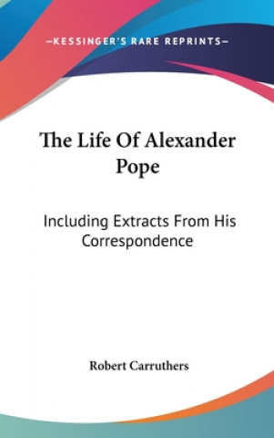 Carte The Life Of Alexander Pope: Including Extracts From His Correspondence Robert Carruthers