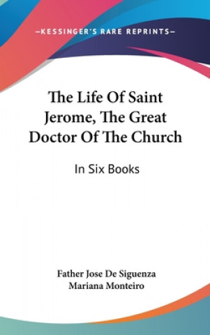 Carte THE LIFE OF SAINT JEROME, THE GREAT DOCT FATHER DE SIGUENZA