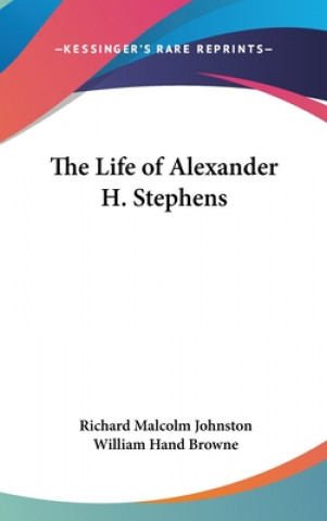 Książka THE LIFE OF ALEXANDER H. STEPHENS RICHARD MA JOHNSTON