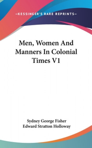 Kniha MEN, WOMEN AND MANNERS IN COLONIAL TIMES SYDNEY GEORG FISHER