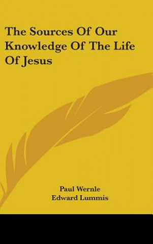 Kniha THE SOURCES OF OUR KNOWLEDGE OF THE LIFE PAUL WERNLE