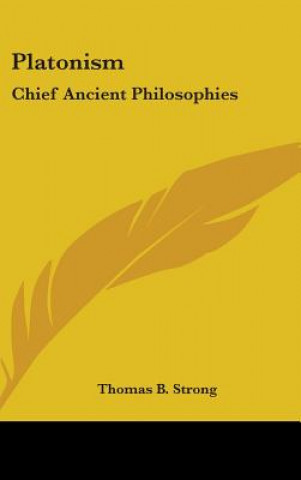 Kniha PLATONISM: CHIEF ANCIENT PHILOSOPHIES THOMAS B. STRONG