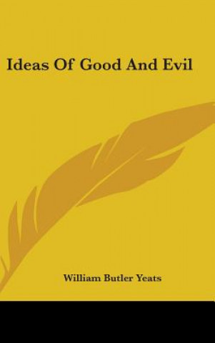 Kniha IDEAS OF GOOD AND EVIL WILLIAM BUTLE YEATS