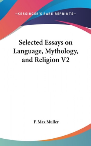 Kniha SELECTED ESSAYS ON LANGUAGE, MYTHOLOGY, F. MAX MULLER