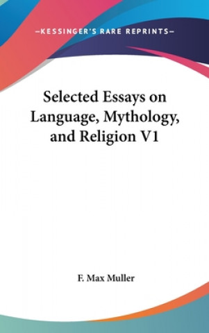 Kniha SELECTED ESSAYS ON LANGUAGE, MYTHOLOGY, F. MAX MULLER