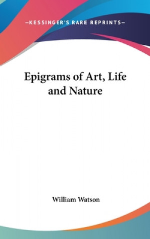 Książka EPIGRAMS OF ART, LIFE AND NATURE WILLIAM WATSON