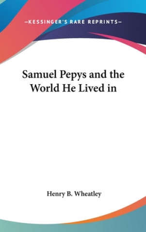 Buch SAMUEL PEPYS AND THE WORLD HE LIVED IN HENRY B. WHEATLEY