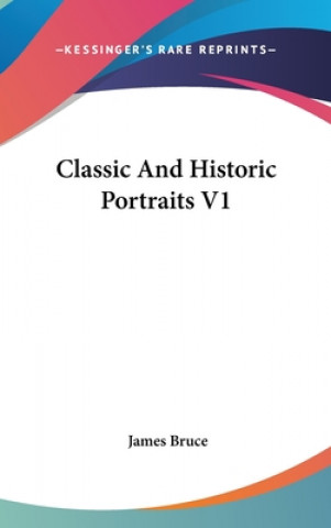 Kniha Classic And Historic Portraits V1 James Bruce