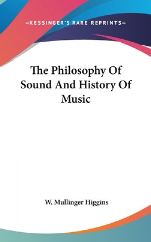 Kniha Philosophy Of Sound And History Of Music W. Mullinger Higgins