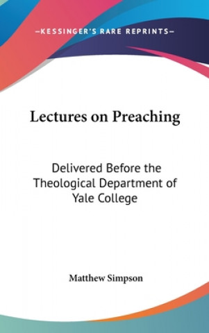 Buch LECTURES ON PREACHING: DELIVERED BEFORE MATTHEW SIMPSON