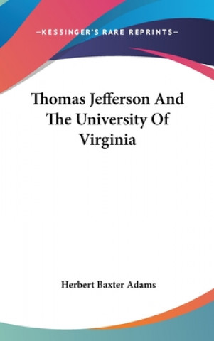 Kniha THOMAS JEFFERSON AND THE UNIVERSITY OF V HERBERT BAXTE ADAMS