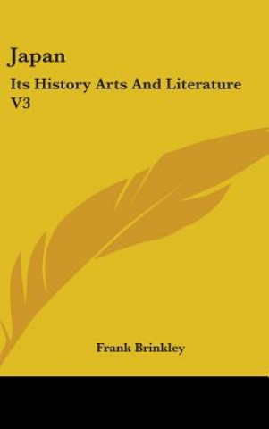 Knjiga JAPAN: ITS HISTORY ARTS AND LITERATURE V FRANK BRINKLEY