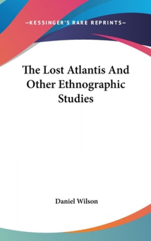 Kniha THE LOST ATLANTIS AND OTHER ETHNOGRAPHIC DANIEL WILSON