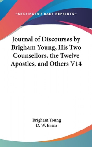 Livre Journal Of Discourses By Brigham Young, His Two Counsellors, The Twelve Apostles, And Others V14 Brigham Young