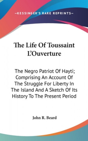 Книга Life Of Toussaint L'Ouverture John R. Beard