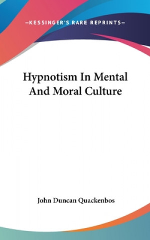 Книга HYPNOTISM IN MENTAL AND MORAL CULTURE JOHN DUN QUACKENBOS