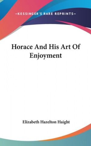 Kniha HORACE AND HIS ART OF ENJOYMENT ELIZABETH HA HAIGHT