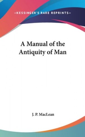 Knjiga A MANUAL OF THE ANTIQUITY OF MAN J. P. MACLEAN