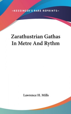 Carte ZARATHUSTRIAN GATHAS IN METRE AND RYTHM LAWRENCE H. MILLS