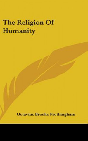 Könyv The Religion Of Humanity Octavius Brooks Frothingham