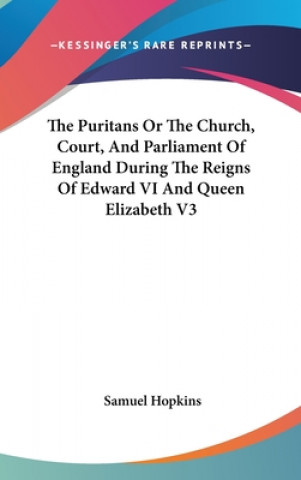 Carte The Puritans Or The Church, Court, And Parliament Of England During The Reigns Of Edward VI And Queen Elizabeth V3 Samuel Hopkins