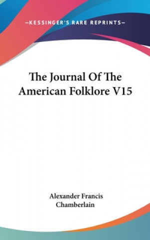 Könyv THE JOURNAL OF THE AMERICAN FOLKLORE V15 ALEXAND CHAMBERLAIN