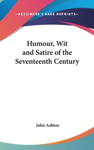 Книга HUMOUR, WIT AND SATIRE OF THE SEVENTEENT JOHN ASHTON