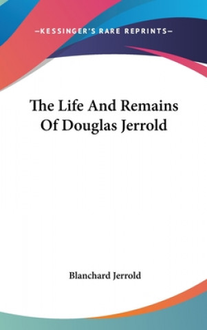 Kniha The Life And Remains Of Douglas Jerrold 