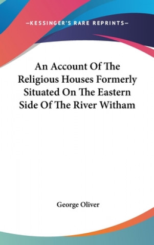 Carte An Account Of The Religious Houses Formerly Situated On The Eastern Side Of The River Witham George Oliver