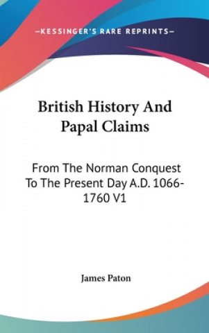 Kniha BRITISH HISTORY AND PAPAL CLAIMS: FROM T JAMES PATON