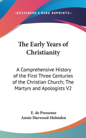 Książka THE EARLY YEARS OF CHRISTIANITY: A COMPR E. DE PRESSENSE