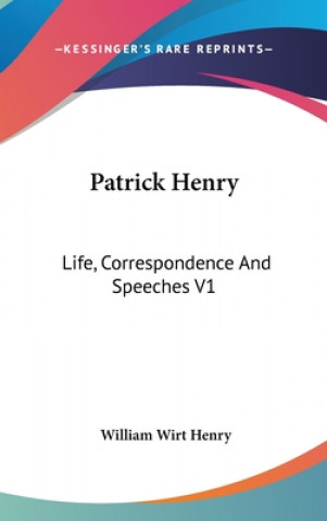 Book PATRICK HENRY: LIFE, CORRESPONDENCE AND WILLIAM WIRT HENRY