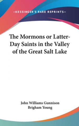 Könyv Mormons Or Latter-Day Saints In The Valley Of The Great Salt Lake Brigham Young