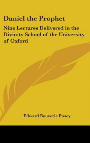 Książka DANIEL THE PROPHET: NINE LECTURES DELIVE EDWARD BOUVER PUSEY