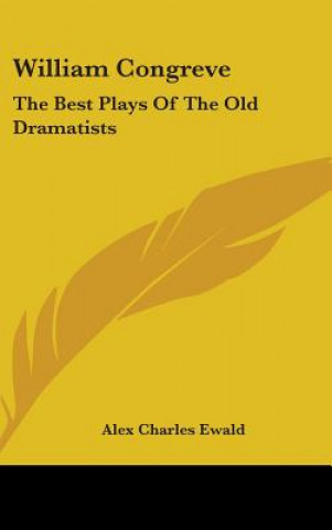 Carte WILLIAM CONGREVE: THE BEST PLAYS OF THE ALEX CHARLES EWALD