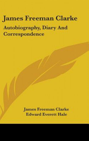 Livre JAMES FREEMAN CLARKE: AUTOBIOGRAPHY, DIA JAMES FREEMA CLARKE