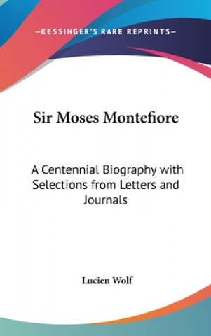 Carte SIR MOSES MONTEFIORE: A CENTENNIAL BIOGR LUCIEN WOLF