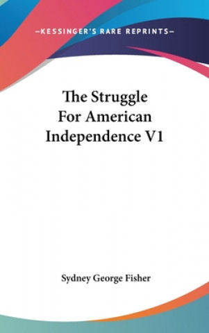 Kniha THE STRUGGLE FOR AMERICAN INDEPENDENCE V SYDNEY GEORG FISHER