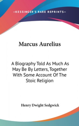 Kniha MARCUS AURELIUS: A BIOGRAPHY TOLD AS MUC HENRY DWIG SEDGWICK
