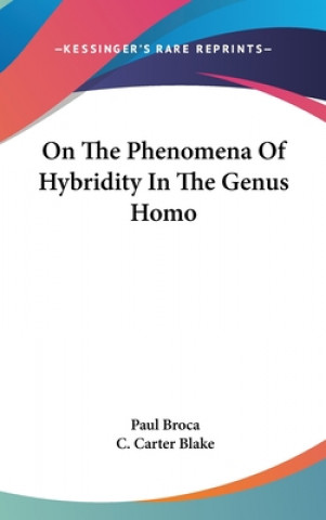 Kniha On The Phenomena Of Hybridity In The Genus Homo Paul Broca