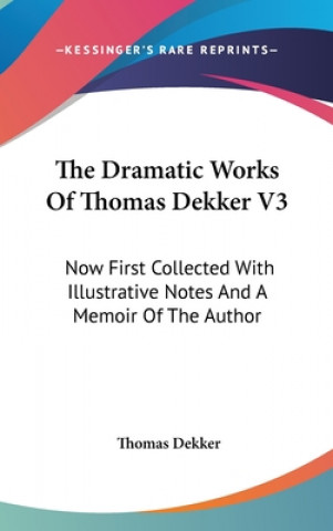 Kniha Dramatic Works Of Thomas Dekker V3 Thomas Dekker