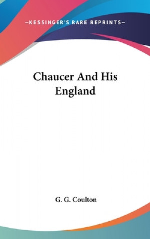 Könyv CHAUCER AND HIS ENGLAND G. G. COULTON